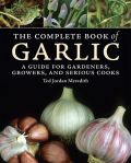 The Complete Book of Garlic: A Guide for Gardeners, Growers, and Serious Cooks ( -   )
